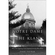 Notre Dame vs. the Klan : How the Fighting Irish Defeated the Ku Klux Klan