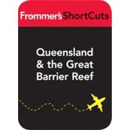 Queensland & the Great Barrier Reef, Australia : Frommer's ShortCuts