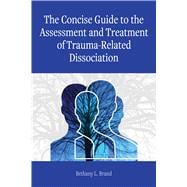 The Concise Guide to the Assessment and Treatment of Trauma-Related Dissociation