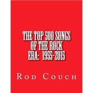 The Top 500 Songs of the Rock Era 1955-2015