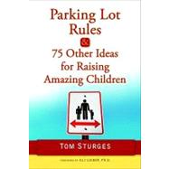 Parking Lot Rules and 75 Other Ideas for Raising Amazing Children