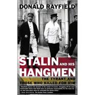 Stalin and His Hangmen The Tyrant and Those Who Killed for Him
