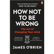 How Not to Be Wrong The Art of Changing Your Mind