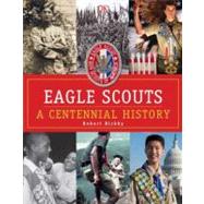 Eagle Scouts: A Centennial History