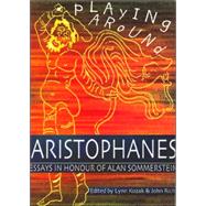 Playing Around: Aristophanes Essays in Honour of Alan Sommerstein