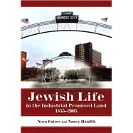 Jewish Life in the Industrial Promised Land, 1855-2005