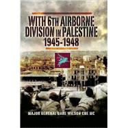 With 6th Airborne Division in Palestine 1945-1948