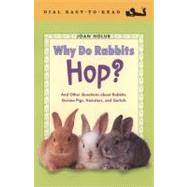 Why Do Rabbits Hop? : And Other Questions about Rabbits, Guinea Pigs, Hamsters, and Gerbils