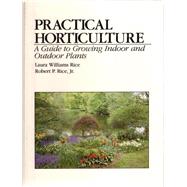 Practical Horticulture : A Guide to Growing Indoor and Outdoor Plants