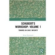 Schubert's Workshop: Volume 1