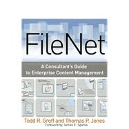 FileNet : A Consultant's Guide to Enterprise Content Management