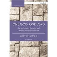 One God, One Lord Early Christian Devotion and Ancient Jewish Monotheism