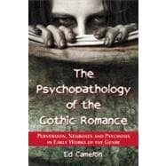 The Psychopathology of the Gothic Romance: Perversion, Neuroses and Psychosis in Early Works of the Genre