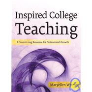 Inspired College Teaching : A Career-Long Resource for Professional Growth