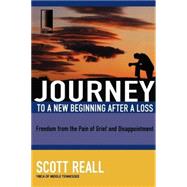 Journey to a New Beginning after a Loss : Freedom from the Pain of Grief and Disappointment