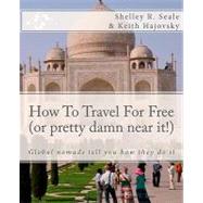 How to Travel for Free or Pretty Damn Near It!
