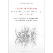 Living Philosophy in Kierkegaard, Melville, and Others