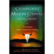 Crossing into Medicine Country : A Journey in Native American Healing