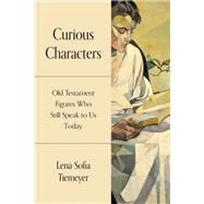 Curious Characters: Old Testament Figures Who Still Speak to Us Today