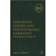 Subversive Scribes and the Solomonic Narrative A Rereading of 1 Kings 1-11