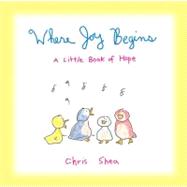 Where Joy Begins : A Little Book of Hope