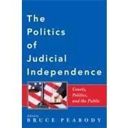 The Politics of Judicial Independence: Courts, Politics, and the Public