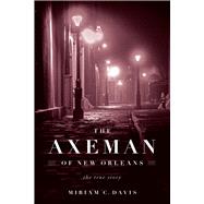 The Axeman of New Orleans The True Story