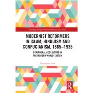 Modernist Reform Movements in Islam, Hinduism and Confucianism, 1870-1940: Globalization and the Post-Traditional Society