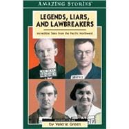 Legends, Liars, and Lawbreakers : Incredible Tales from the Pacific Northwest
