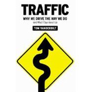 Traffic: Why We Drive the Way We Do (And What It Says About Us)