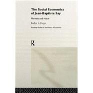 The Social Economics of Jean-Baptiste Say: Markets and Virtue