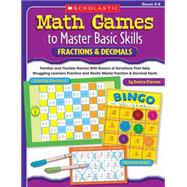 Math Games to Master Basic Skills: Fractions & Decimals Familiar and Flexible Games With Dozens of Variations That Help Struggling Learners Practice and Really Master Basic Fraction and Decimal Skills and Concepts