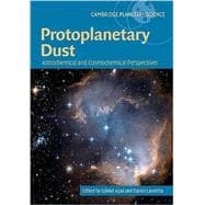 Protoplanetary Dust: Astrophysical and Cosmochemical Perspectives
