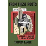 From These Roots My Fight with Harvard to Reclaim My Legacy