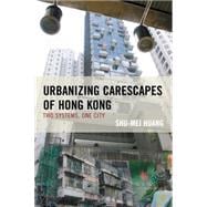 Urbanizing Carescapes of Hong Kong Two Systems, One City