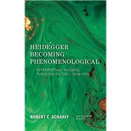 Heidegger Becoming Phenomenological Interpreting Husserl through Dilthey, 1916–1925