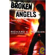 Broken Angels : A Takeshi Kovacs Novel