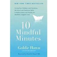 10 Mindful Minutes Giving Our Children--and Ourselves--the Social and Emotional Skills to Reduce Stress and Anxiety for Healthier, Happy Lives