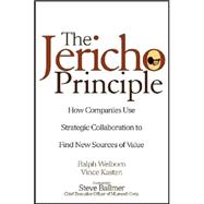 The Jericho Principle How Companies Use Strategic Collaboration to Find New Sources of Value