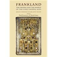 Frankland The Franks and the World of the Early Middle Ages