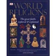 World Religions The Great Faiths Explored & Explained