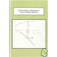 The Philosophical Mathematics of Isaac Barrow, 1630-1677