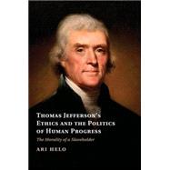 Thomas Jefferson's Ethics and the Politics of Human Progress