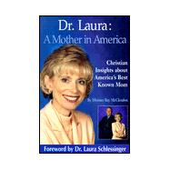 Dr. Laura: A Mother in America : Christian Insights About America's Best-Known Mom