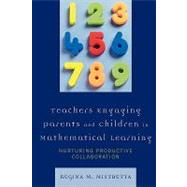 Teachers Engaging Parents and Children in Mathematical Learning Nurturing Productive Collaboration
