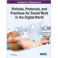 Handbook of Research on Policies, Protocols, and Practices for Social Work in the Digital World