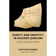 Purity and Identity in Ancient Judaism: From the Temple to the Mishnah