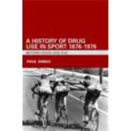 A History of Drug Use in Sport: 1876 û 1976: Beyond Good and Evil