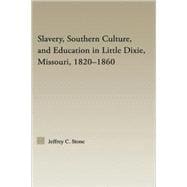 Slavery, Southern Culture, And Education in Little Dixie, Missouri, 1820-1860