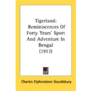 Tigerland : Reminiscences of Forty Years' Sport and Adventure in Bengal (1913)